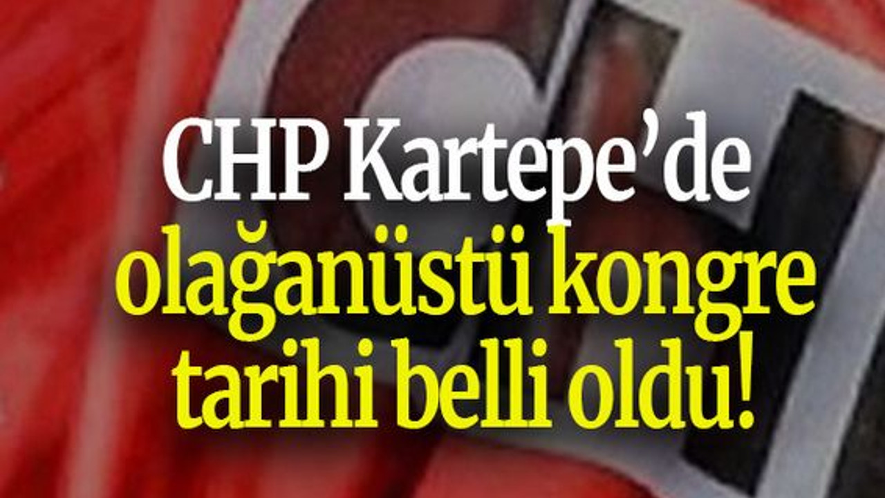 CHP Kartepe’de olağanüstü kongre tarihi belli oldu!